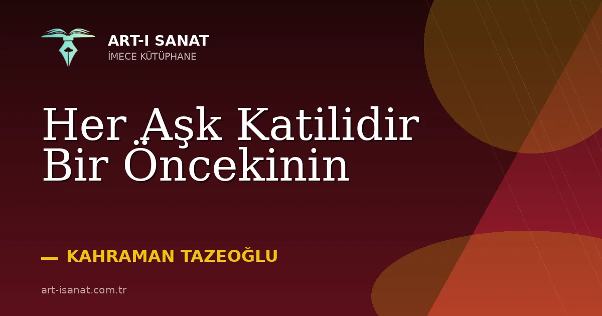 Her Aşk Katilidir Bir Öncekinin