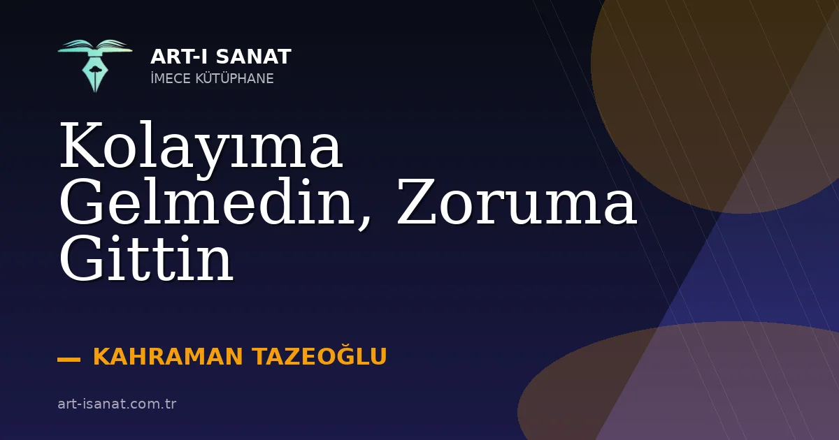 Kolayıma Gelmedin, Zoruma Gittin