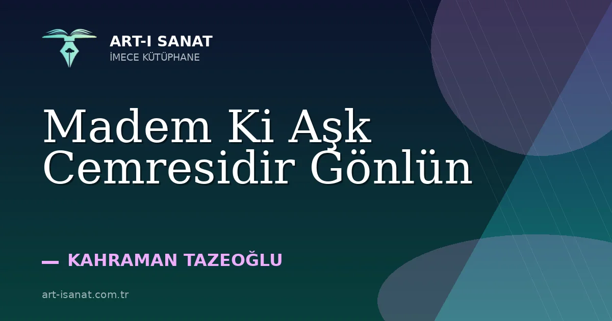 Madem Ki Aşk Cemresidir Gönlün