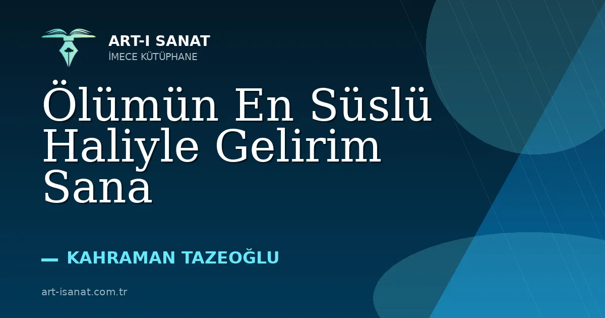 Ölümün En Süslü Haliyle Gelirim Sana