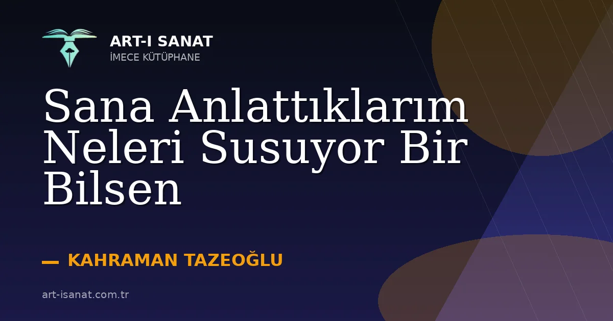 Sana Anlattıklarım Neleri Susuyor Bir Bilsen