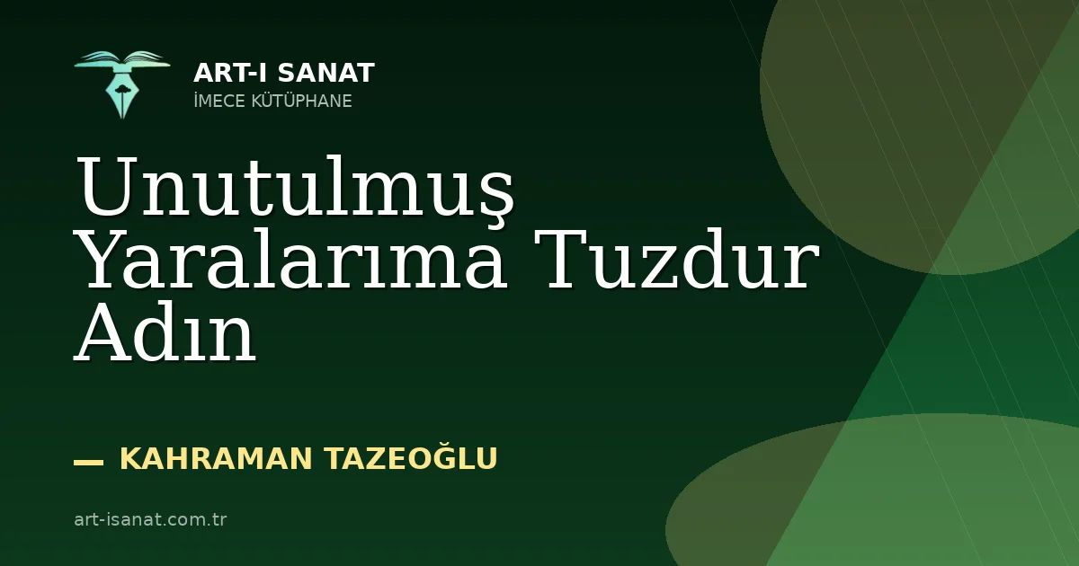Unutulmuş Yaralarıma Tuzdur Adın