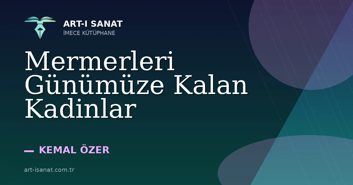 Mermerleri Günümüze Kalan Kadinlar