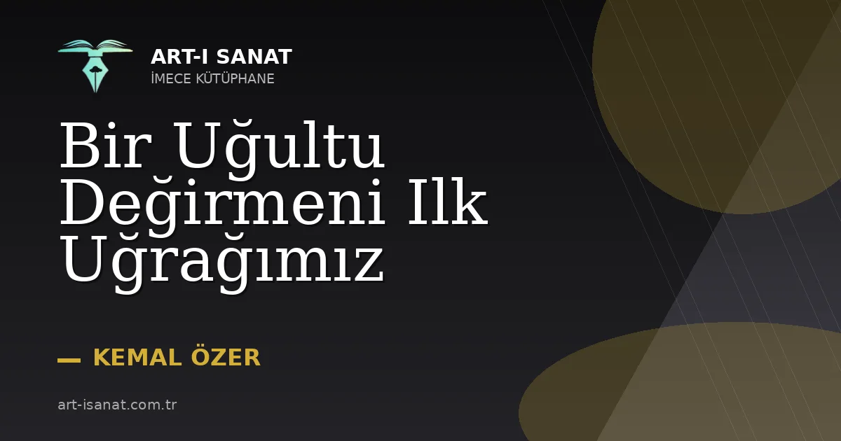 Bir Uğultu Değirmeni Ilk Uğrağımız