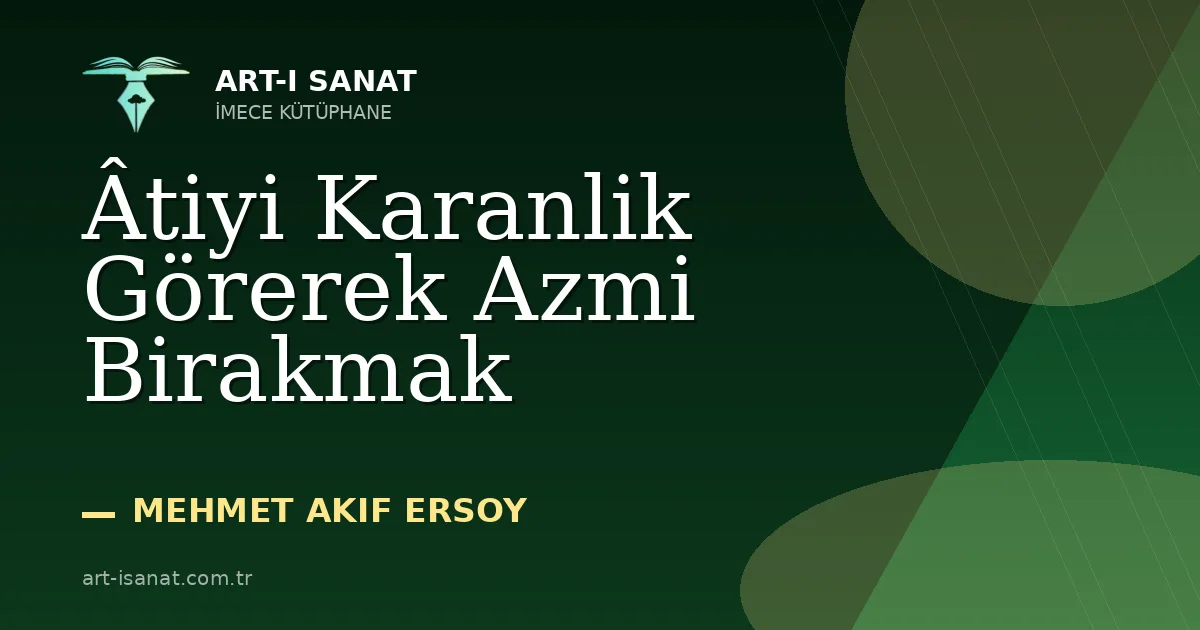 Âtiyi Karanlik Görerek Azmi Birakmak