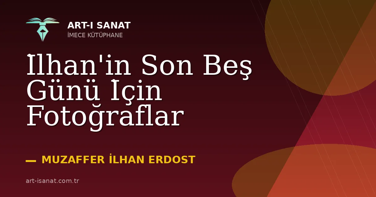 İlhan'in Son Beş Günü İçin Fotoğraflar