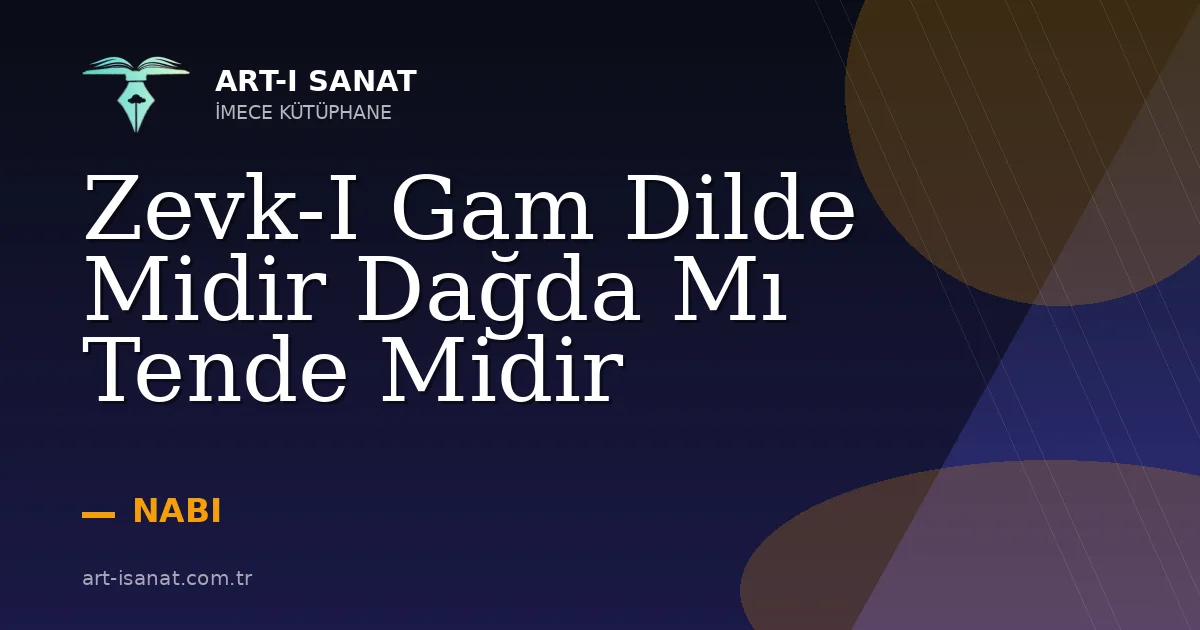 Zevk-I Gam Dilde Midir Dağda Mı Tende Midir