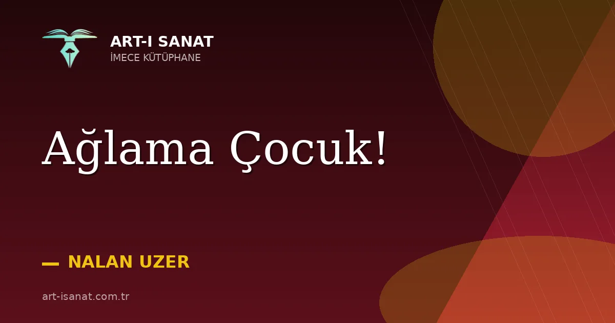 Ağlama Çocuk!
