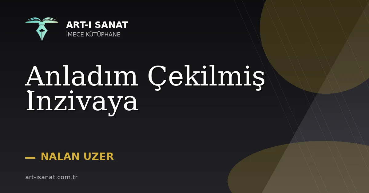 Anladım Çekilmiş İnzivaya