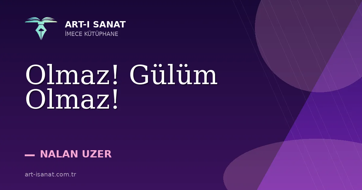 Olmaz! Gülüm Olmaz!