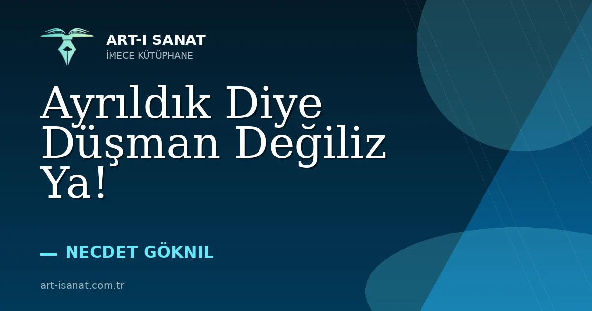 Ayrıldık Diye Düşman Değiliz Ya!
