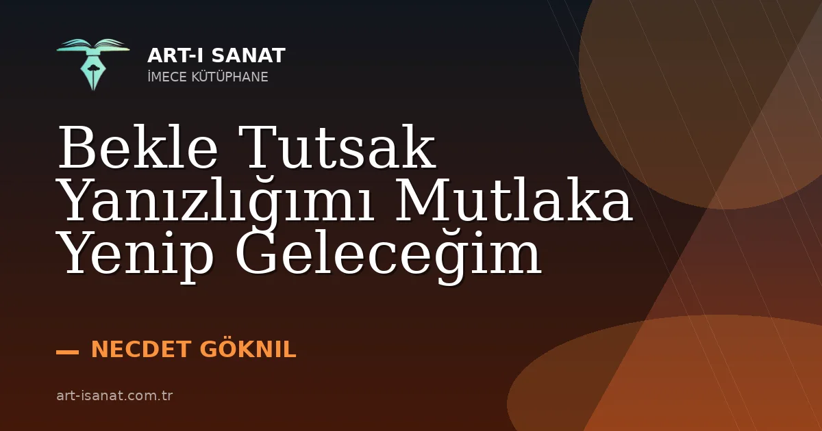 Bekle Tutsak Yanızlığımı Mutlaka Yenip Geleceğim