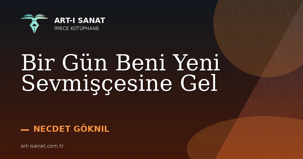 Bir Gün Beni Yeni Sevmişçesine Gel