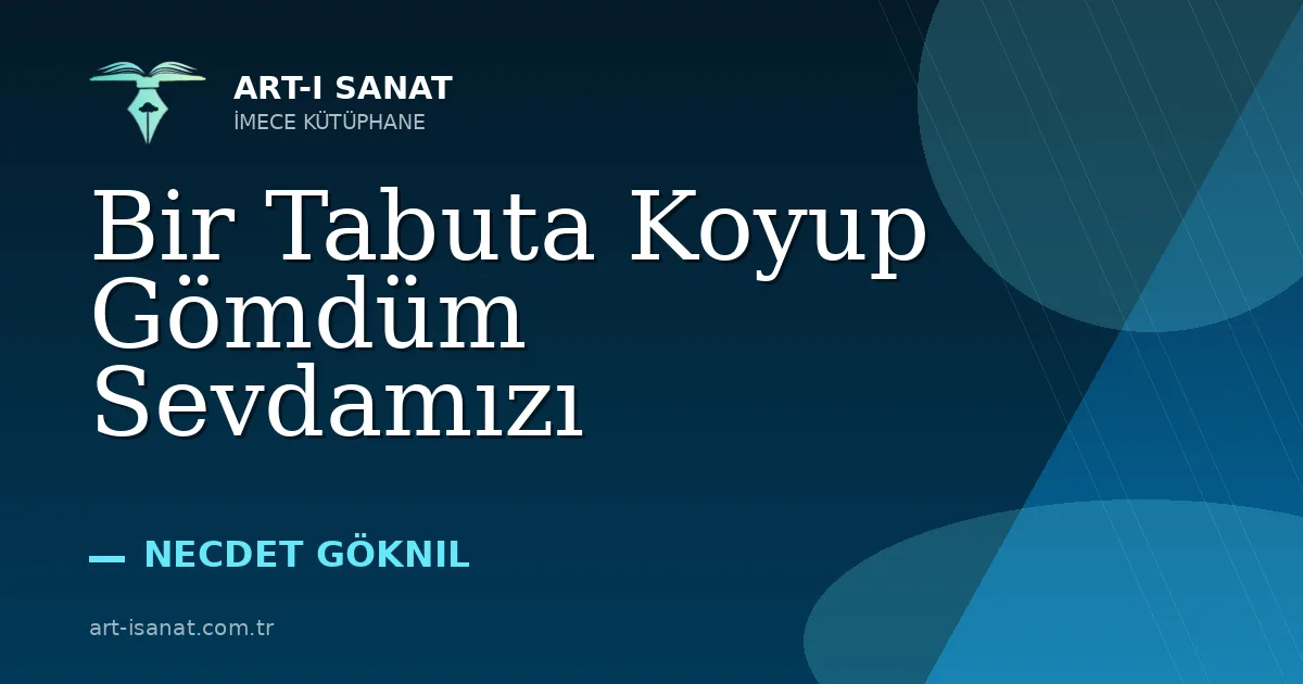 Bir Tabuta Koyup Gömdüm Sevdamızı