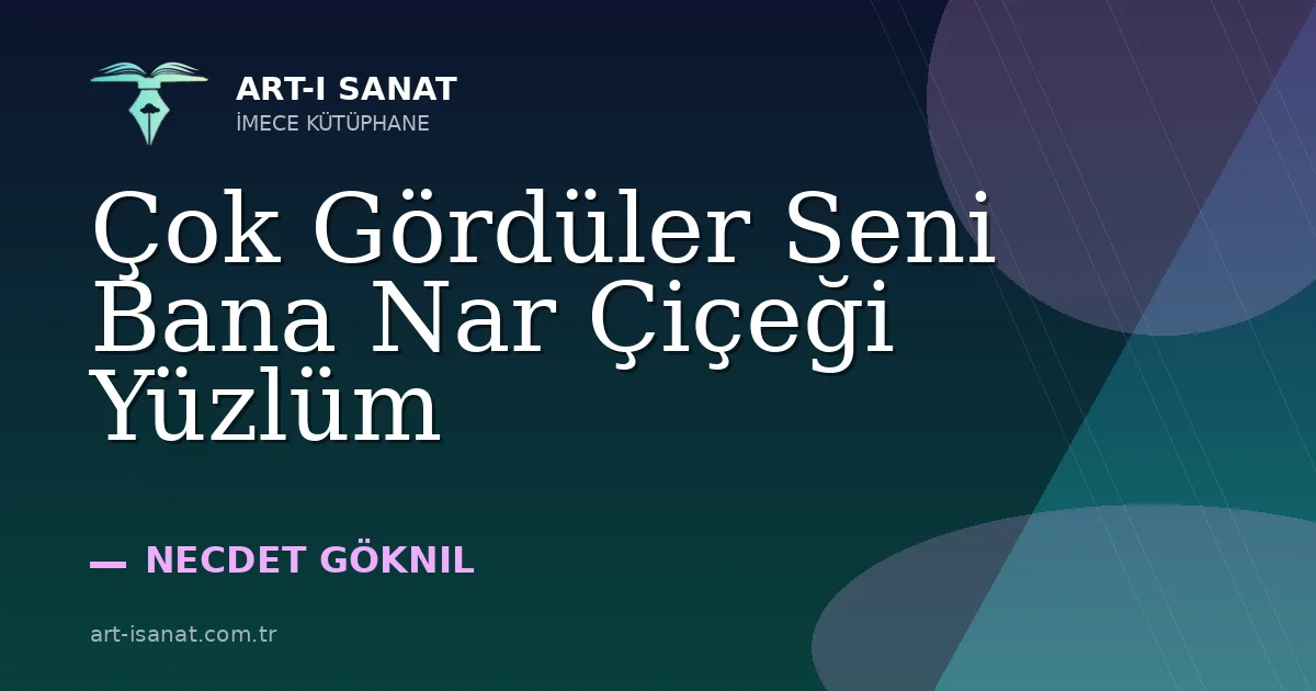 Çok Gördüler Seni Bana Nar Çiçeği Yüzlüm