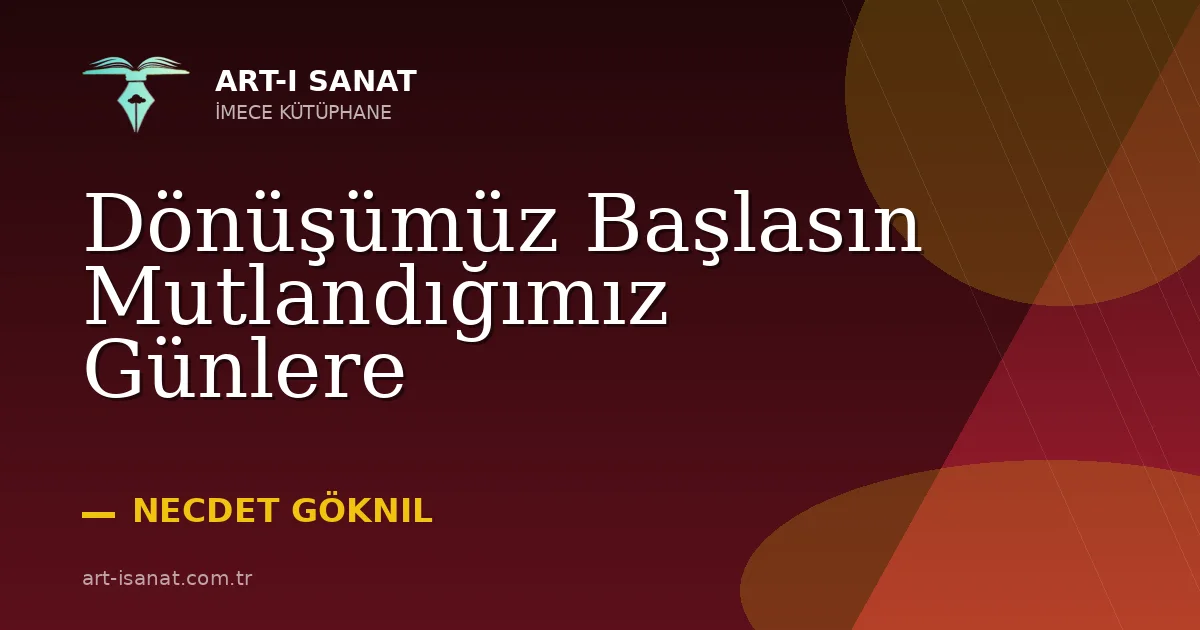 Dönüşümüz Başlasın Mutlandığımız Günlere