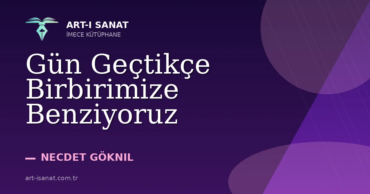 Gün Geçtikçe Birbirimize Benziyoruz