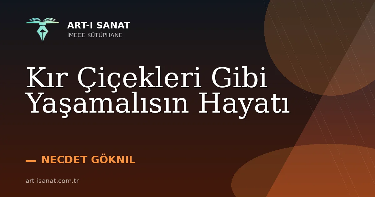 Kır Çiçekleri Gibi Yaşamalısın Hayatı