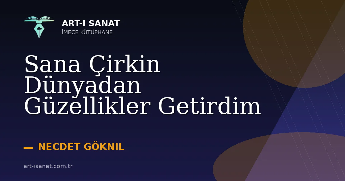 Sana Çirkin Dünyadan Güzellikler Getirdim