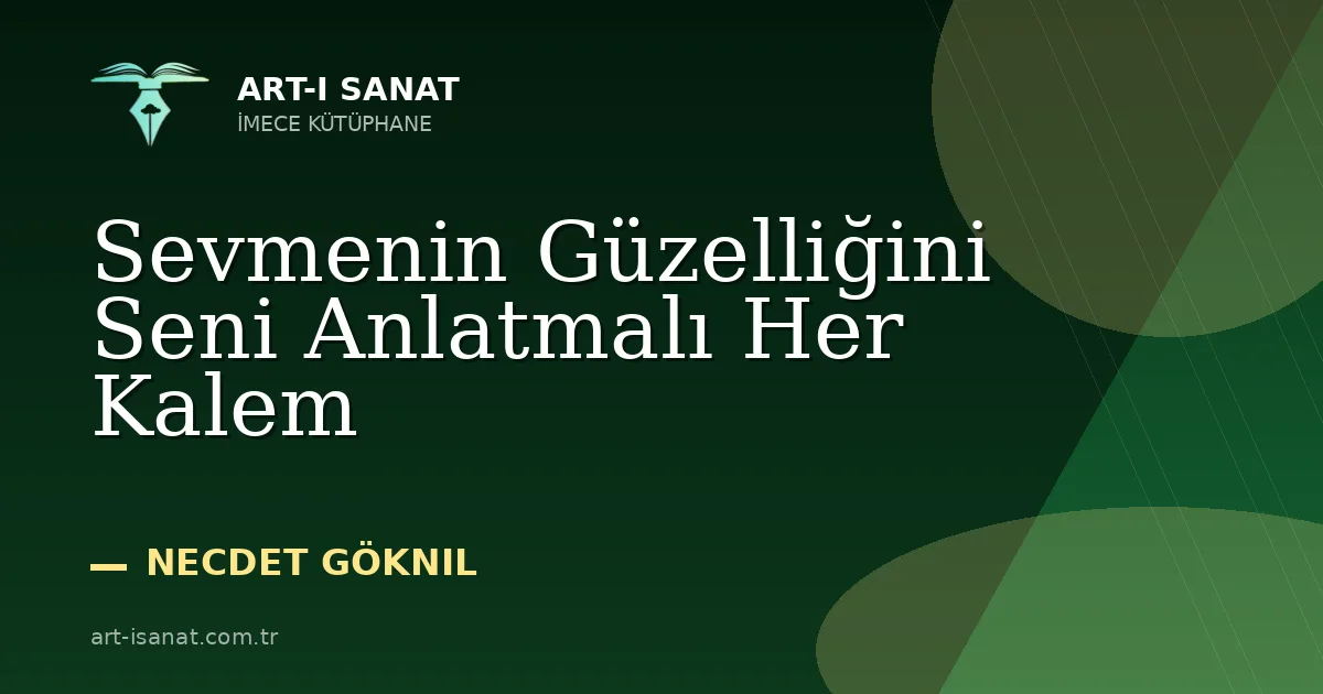 Sevmenin Güzelliğini Seni Anlatmalı Her Kalem