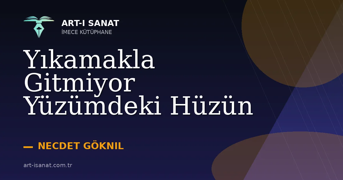 Yıkamakla Gitmiyor Yüzümdeki Hüzün