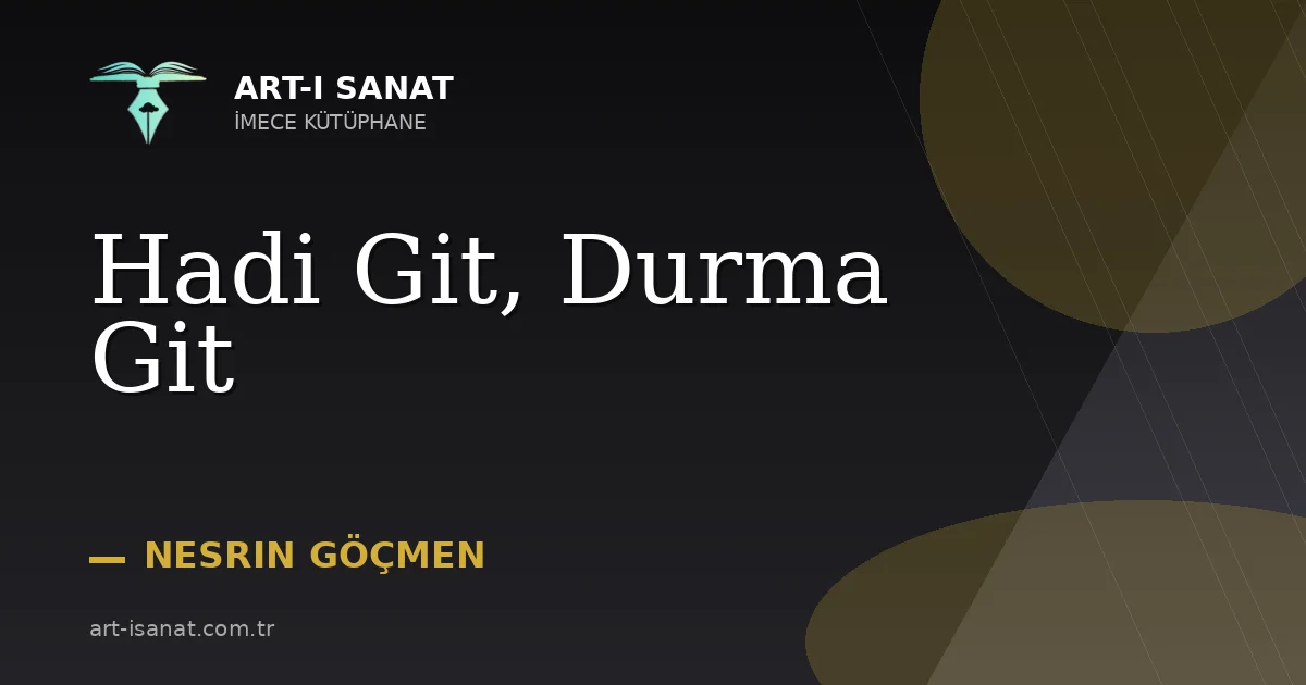 Hadi Git, Durma Git