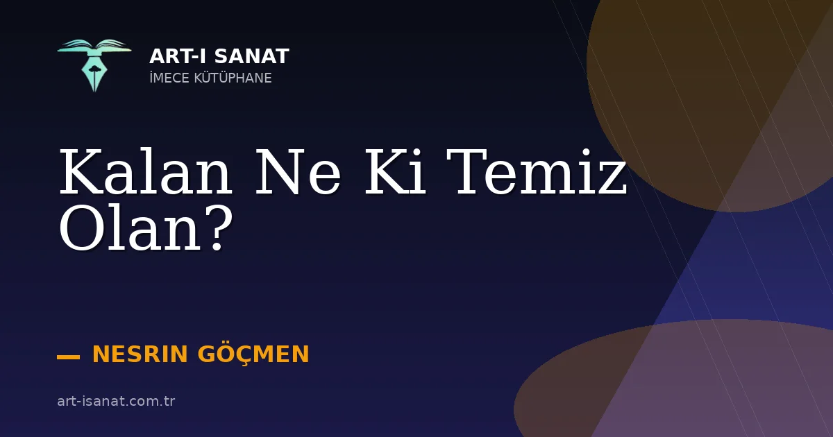 Kalan Ne Ki Temiz Olan?