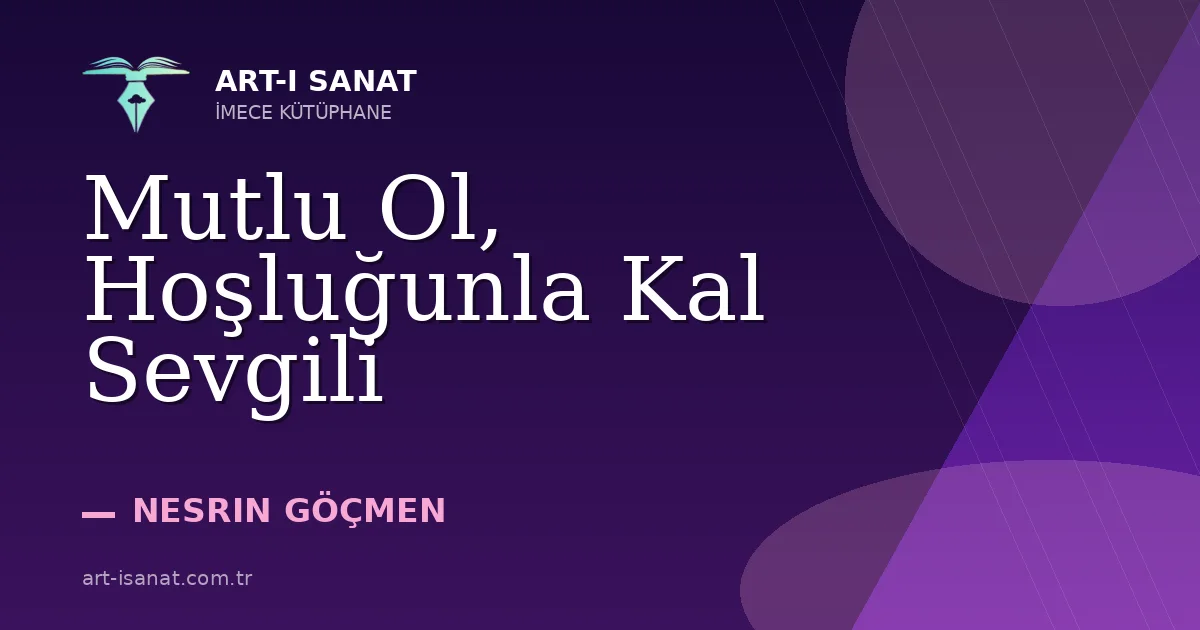 Mutlu Ol, Hoşluğunla Kal Sevgili
