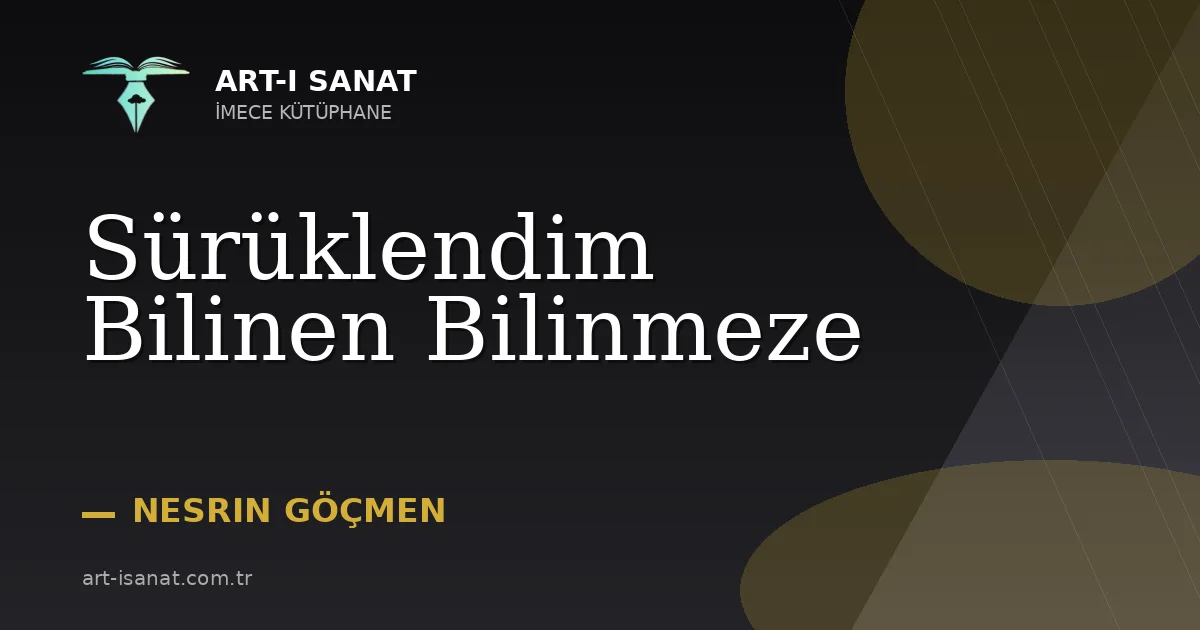 Sürüklendim Bilinen Bilinmeze