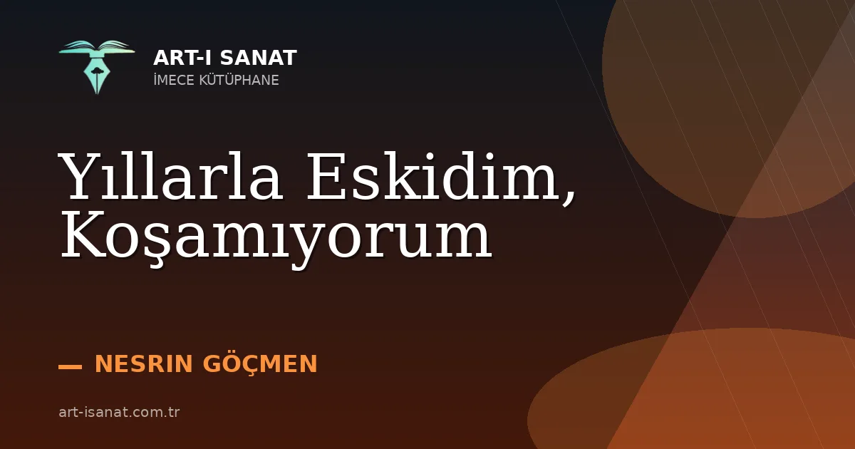 Yıllarla Eskidim, Koşamıyorum