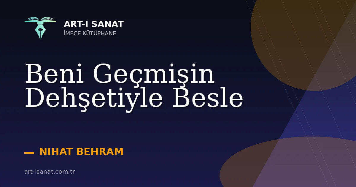 Beni Geçmişin Dehşetiyle Besle