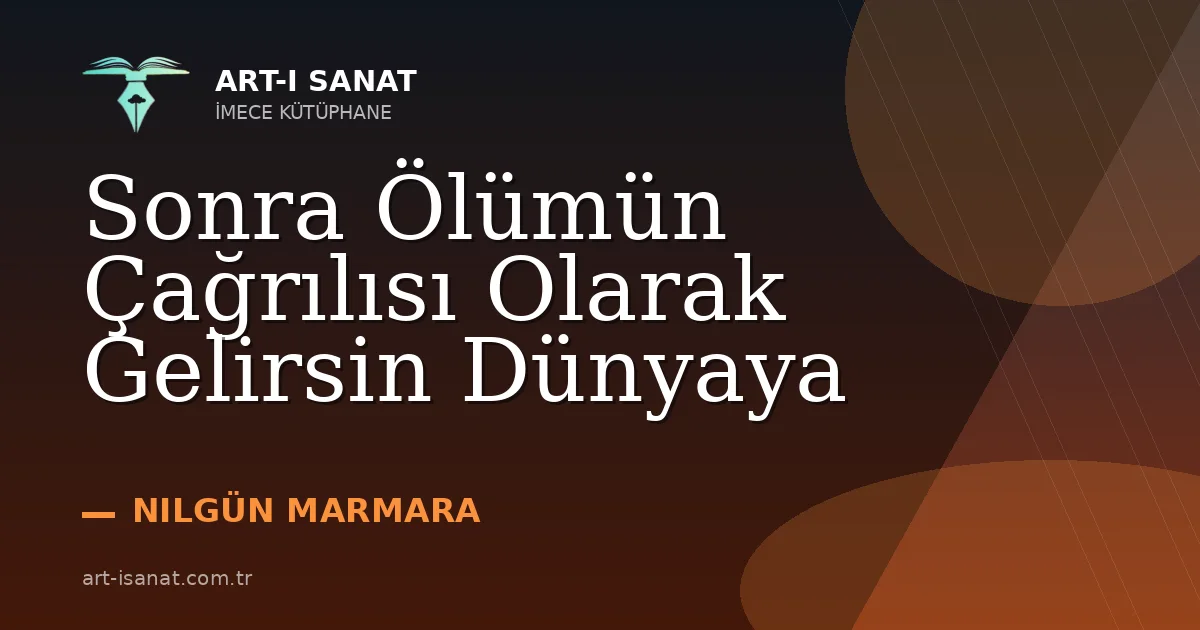 Sonra Ölümün Çağrılısı Olarak Gelirsin Dünyaya