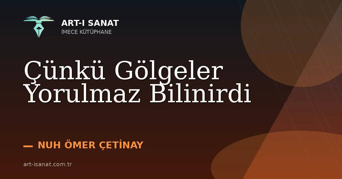 Çünkü Gölgeler Yorulmaz Bilinirdi
