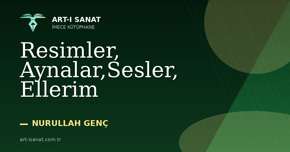 Resimler, Aynalar,Sesler, Ellerim