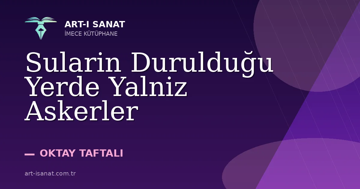 Sularin Durulduğu Yerde Yalniz Askerler