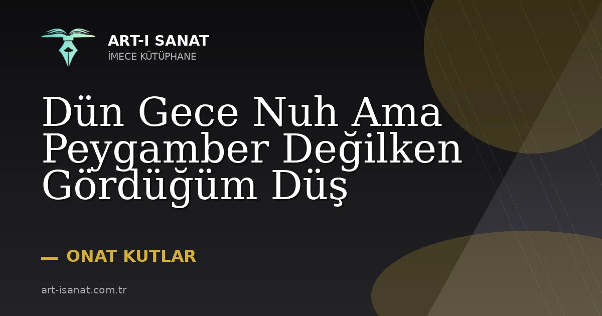 Dün Gece Nuh Ama Peygamber Değilken Gördüğüm Düş