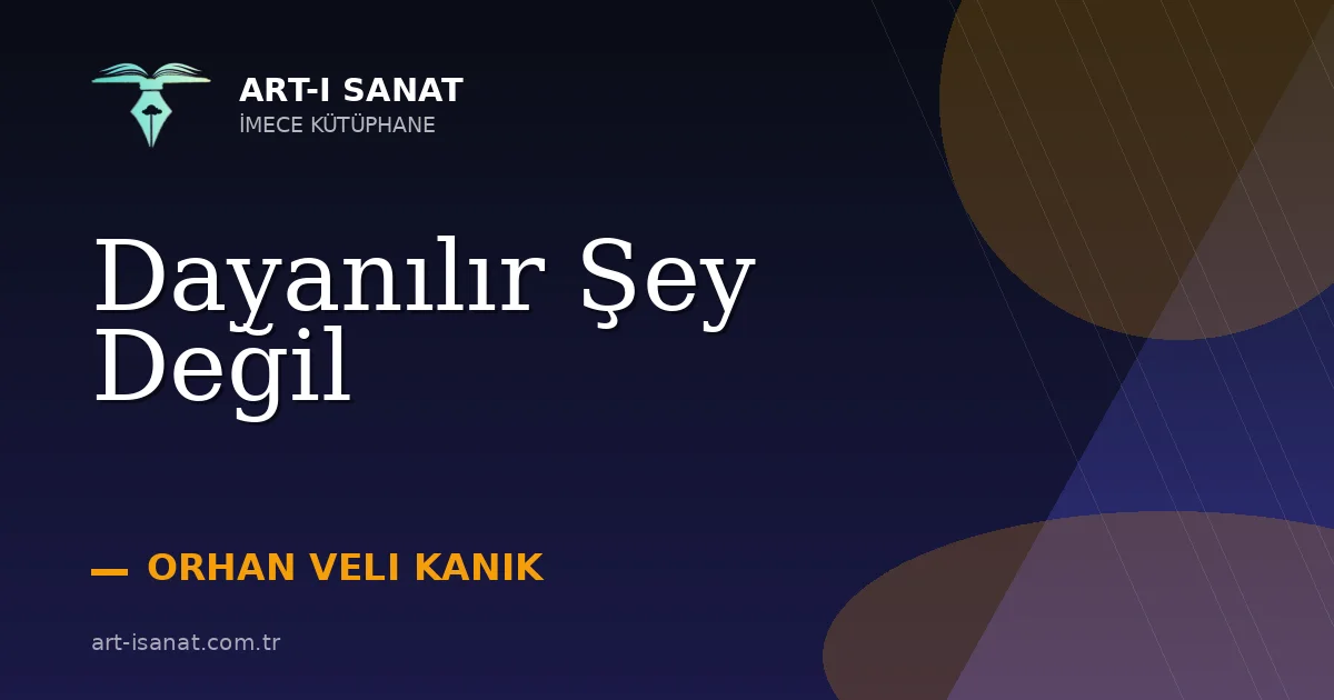 Dayanılır Şey Değil