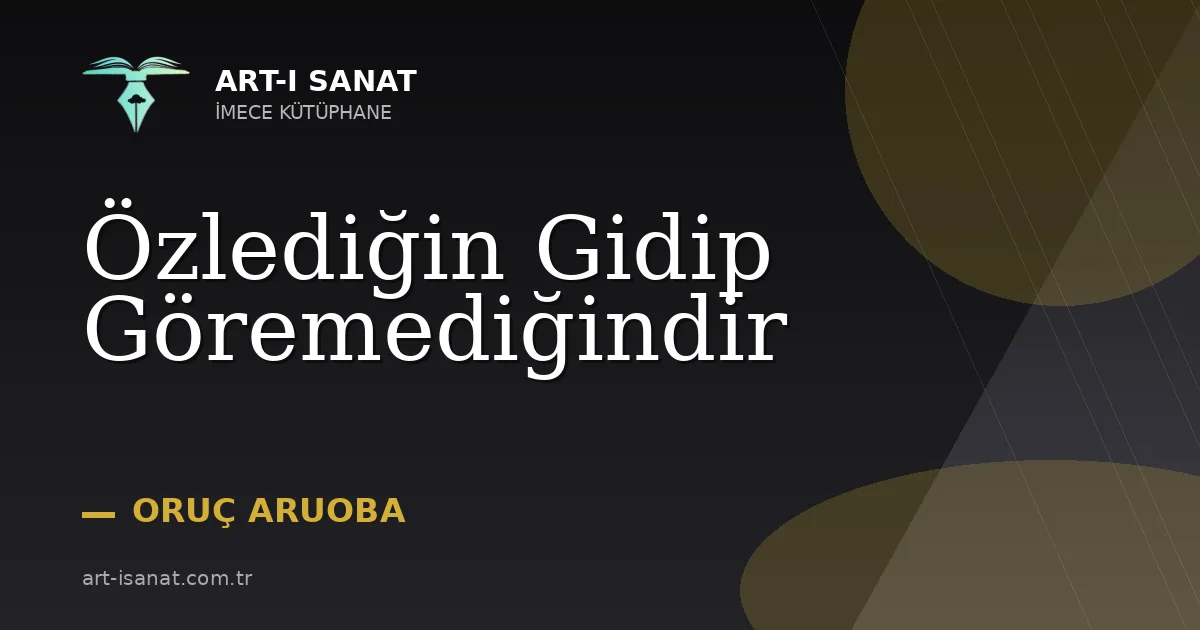 Özlediğin Gidip Göremediğindir