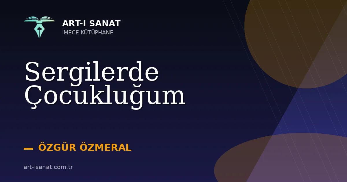 Sergilerde Çocukluğum