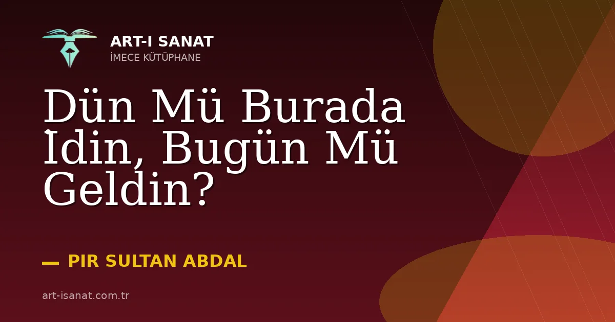 Dün Mü Burada İdin, Bugün Mü Geldin?