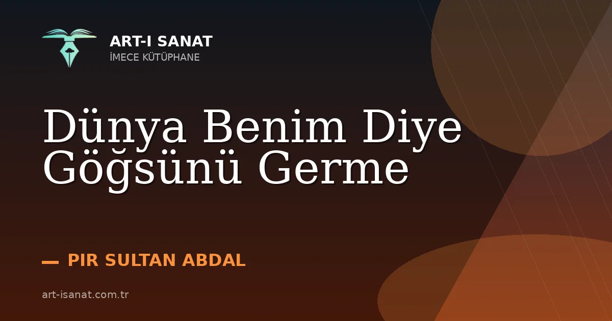 Dünya Benim Diye Göğsünü Germe