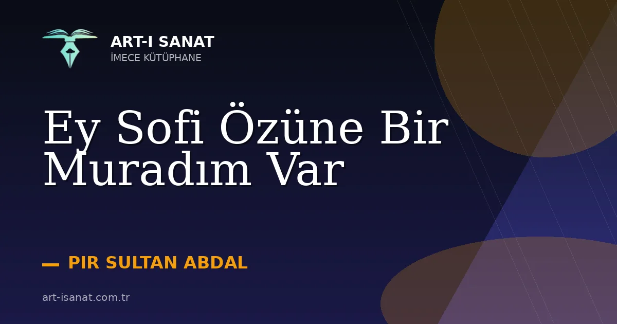 Ey Sofi Özüne Bir Muradım Var