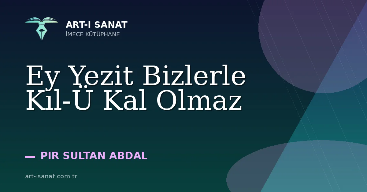 Ey Yezit Bizlerle Kıl-Ü Kal Olmaz