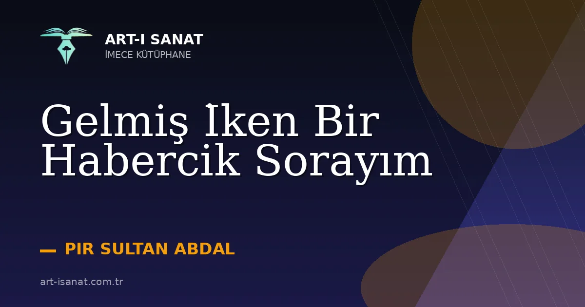 Gelmiş İken Bir Habercik Sorayım