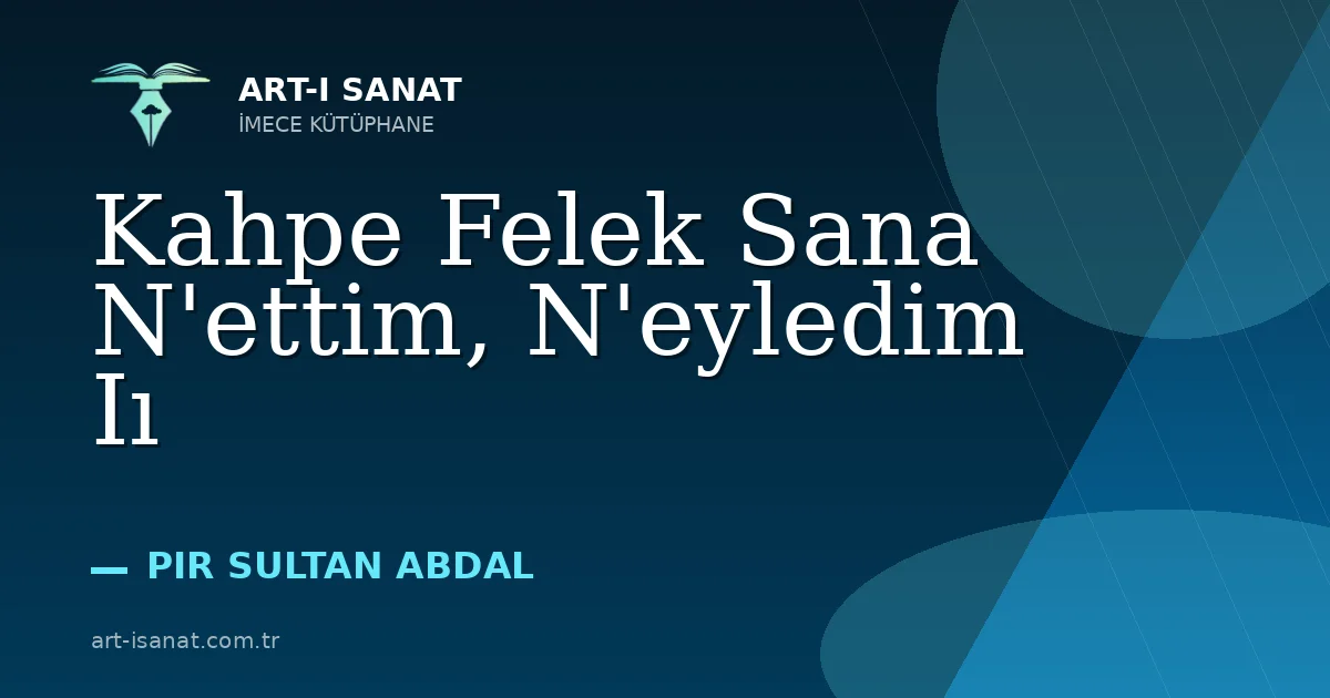 Kahpe Felek Sana N'ettim, N'eyledim Iı