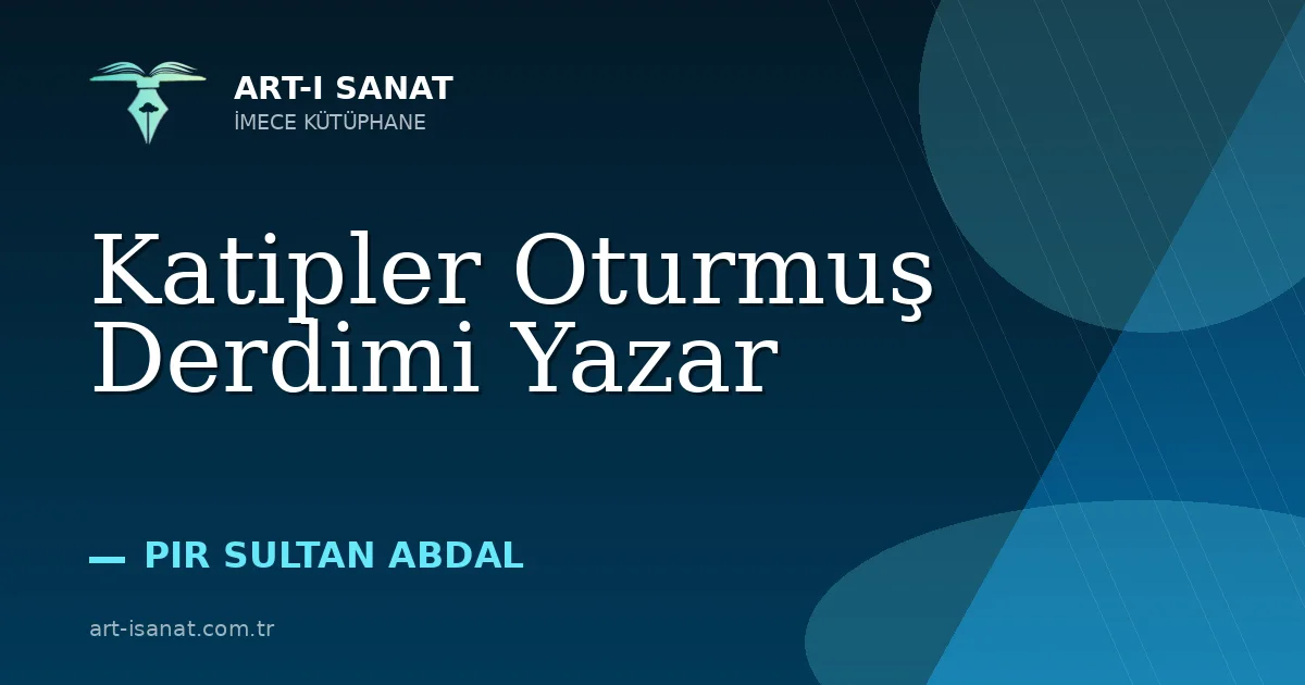 Katipler Oturmuş Derdimi Yazar