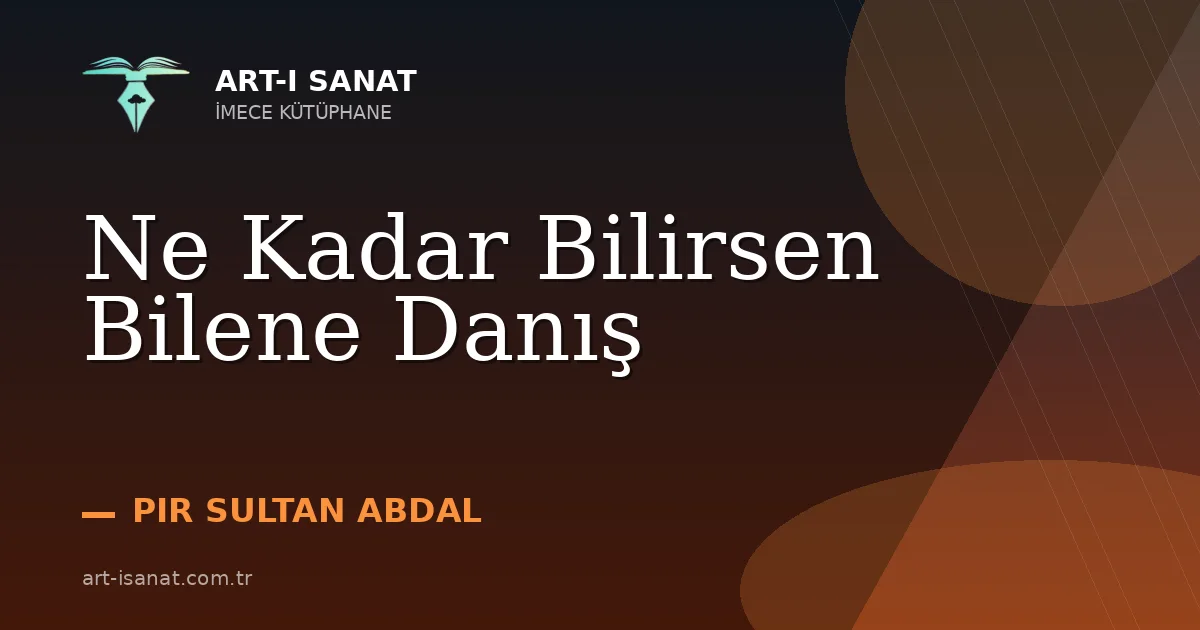 Ne Kadar Bilirsen Bilene Danış