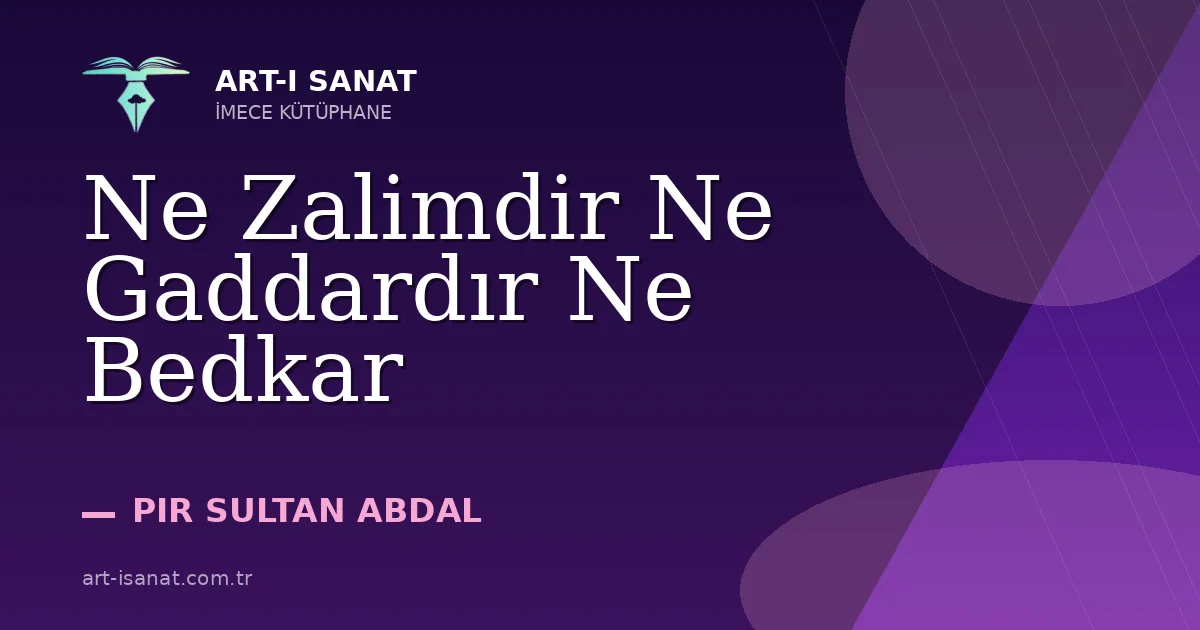 Ne Zalimdir Ne Gaddardır Ne Bedkar