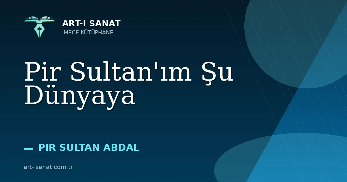 Pir Sultan'ım Şu Dünyaya