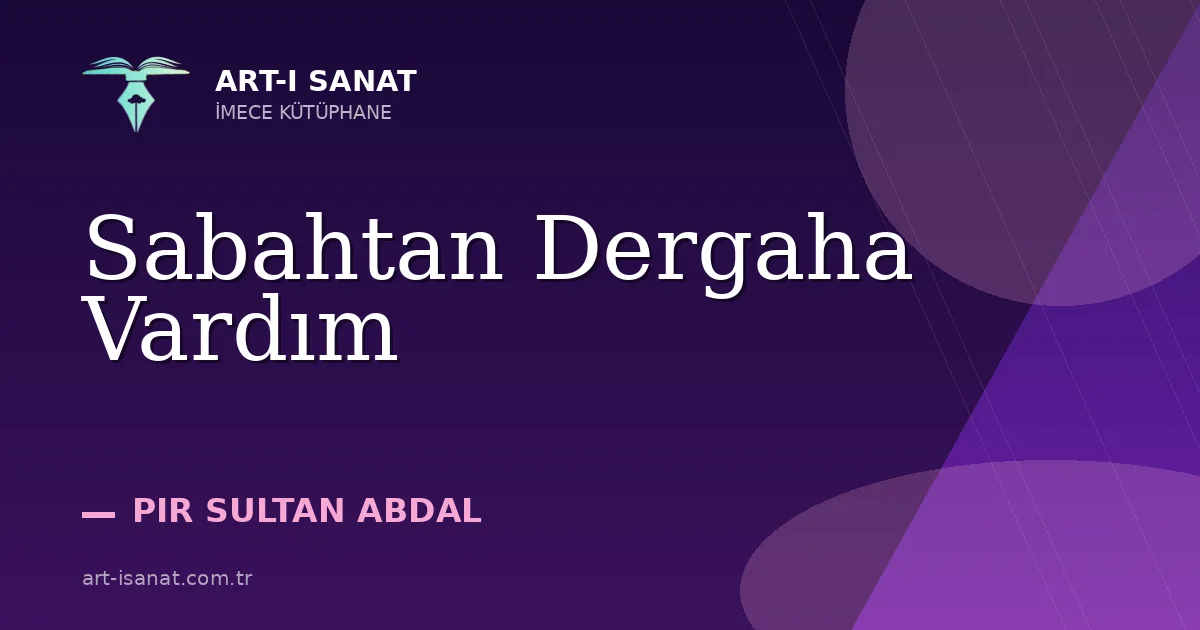 Sabahtan Dergaha Vardım